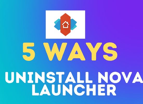 Uninstall Nova Launcher on Android Phone: 5 Ways